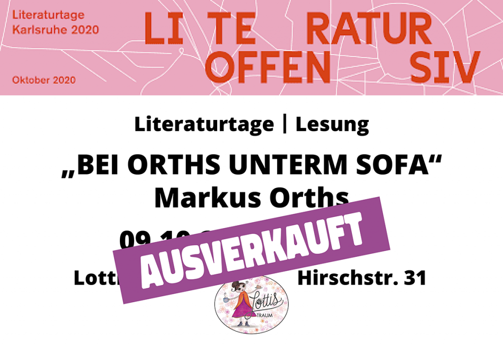 – AUSVERKAUFT –
Literaturtage | Lesung
„BEI ORTHS UNTERM SOFA“
Markus Orths
09.10.2020 – 18 Uhr
Lottis Traum Hirschstr. 31